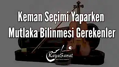 Keman Seçimi Yaparken Mutlaka Bilinmesi Gerekenler