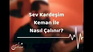 Sev Kardeşim Kemanla Nasıl Çalınır?