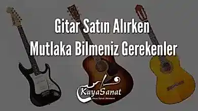 Gitar Satın Alırken Mutlaka Bilmeniz Gerekenler