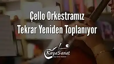 Çello Orkestramız Tekrar Yeniden Toplanıyor
