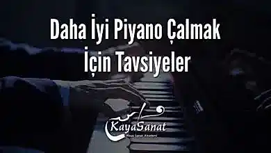Daha İyi Piyano Çalmak İçin Tavsiyeler