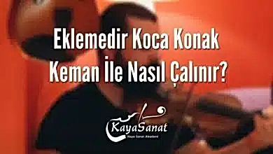 Eklemedir Koca Konak Keman İle Nasıl Çalınır?