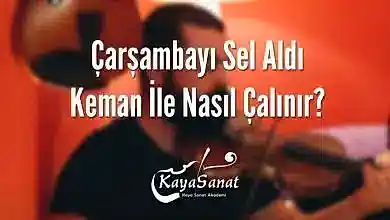 Çarşambayı Sel Aldı Keman İle Nasıl Çalınır?