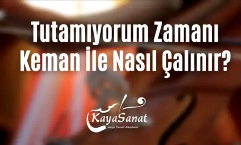 Tutamıyorum Zamanı Keman İle Nasıl Çalınır?