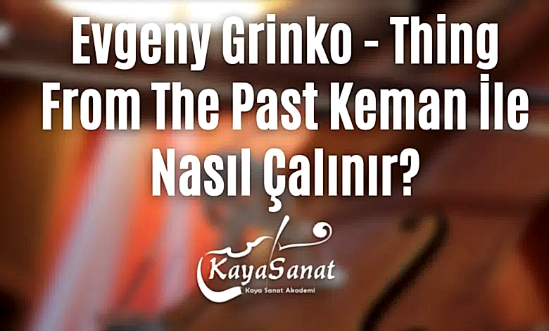 Evgeny Grinko - Thing From The Past Keman İle Nasıl Çalınır?