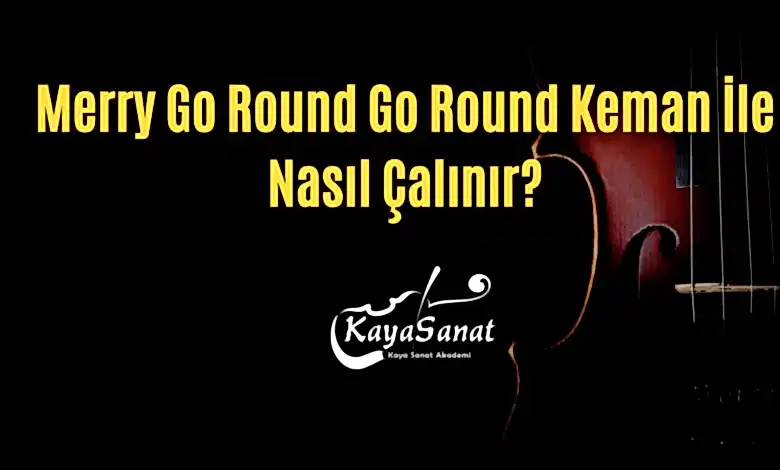 Merry Go Round Go Round Keman İle Nasıl Çalınır?